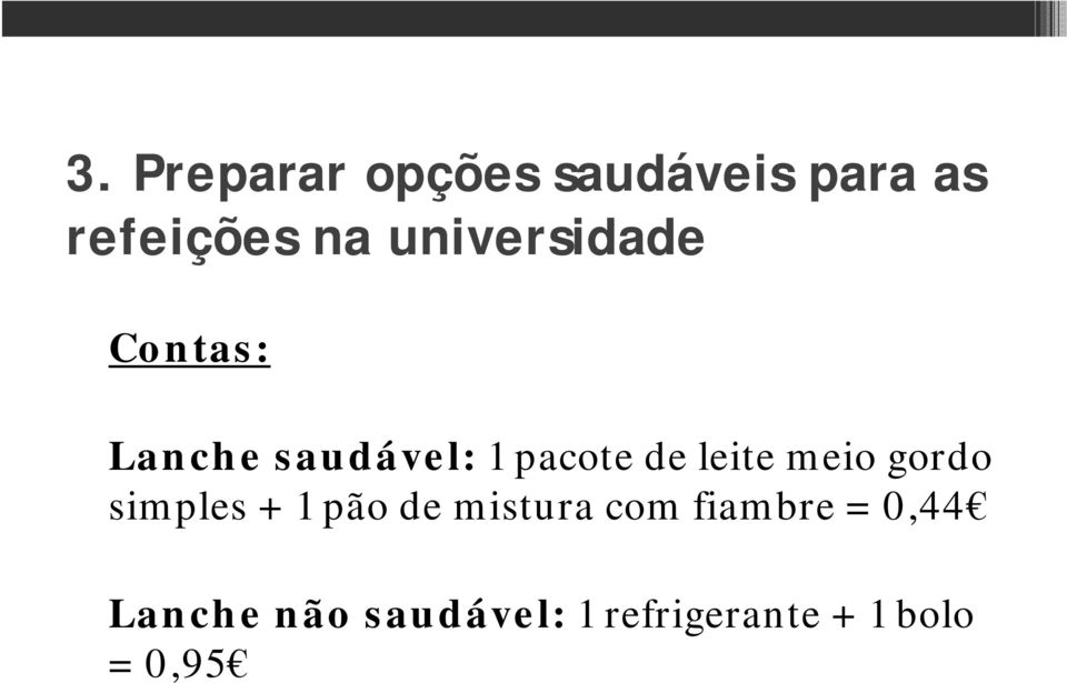 leite meio gordo simples + 1 pão de mistura com