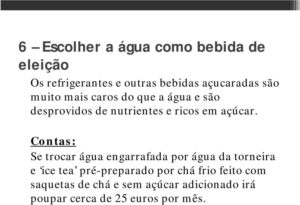 Contas: Se trocar água engarrafada por água da torneira e ice tea pré-preparado por chá