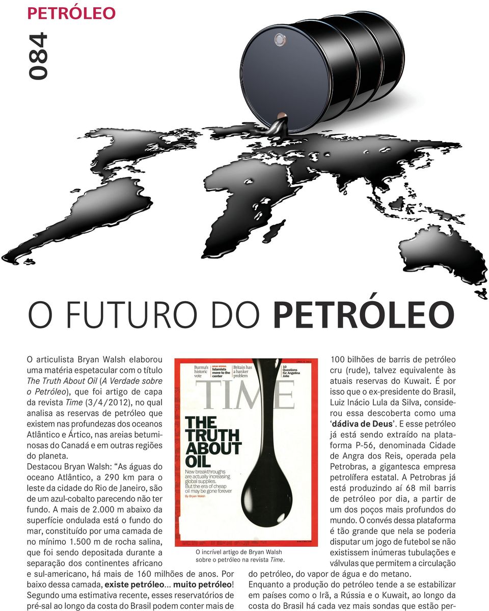 É por o Petróleo), que foi artigo de capa isso que o ex-presidente do Brasil, da revista Time (3/4/2012), no qual Luiz Inácio Lula da Silva, consideanalisa as reservas de petróleo que rou essa