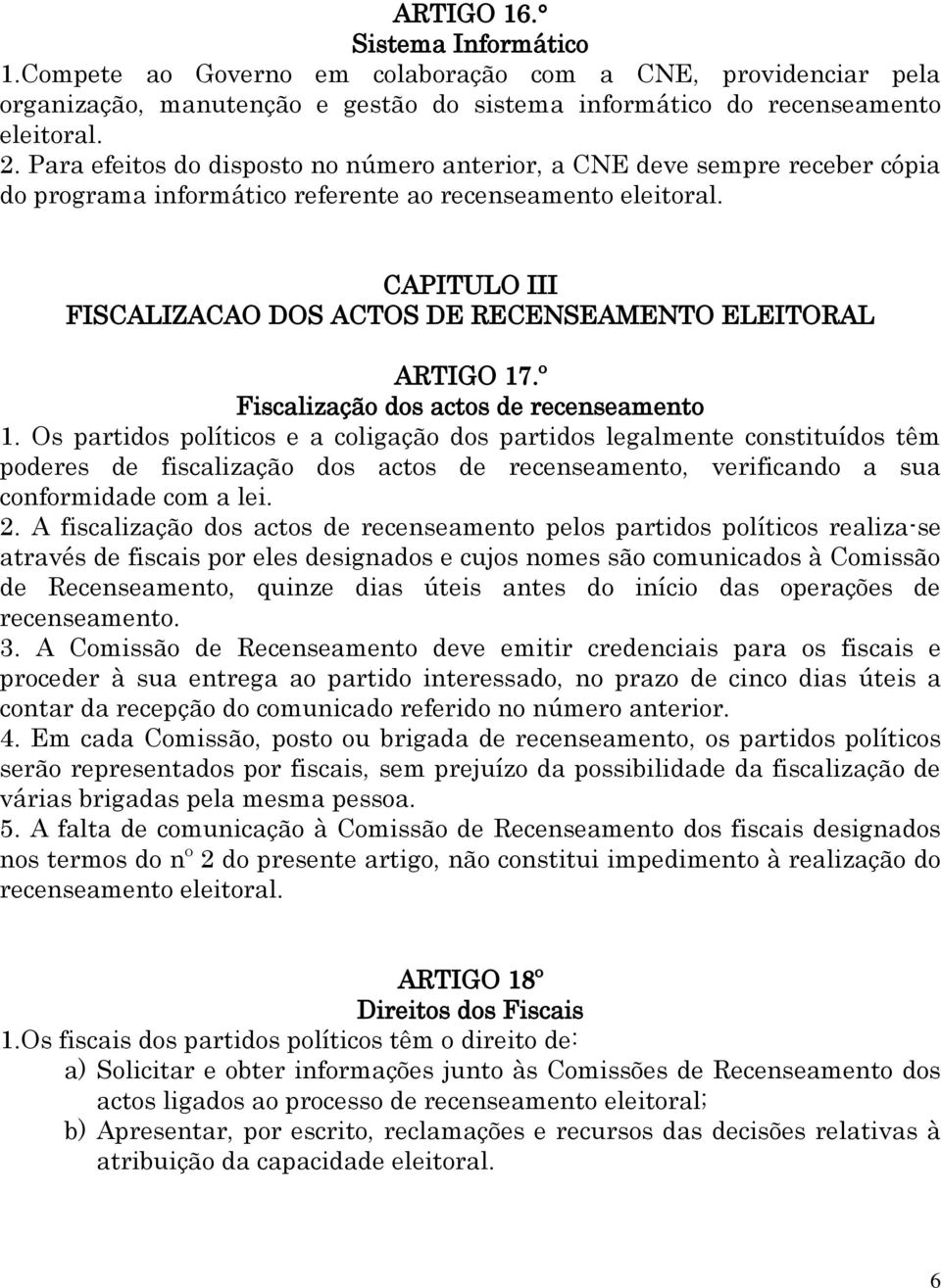 CAPITULO III FISCALIZACAO DOS ACTOS DE RECENSEAMENTO ELEITORAL ARTIGO 17.º Fiscalização dos actos de recenseamento 1.