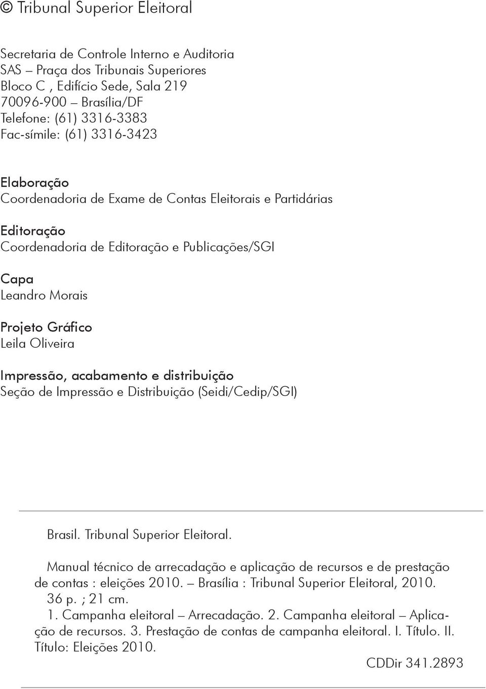 Impressão, acabamento e distribuição Seção de Impressão e Distribuição (Seidi/Cedip/SGI) Brasil. Tribunal Superior Eleitoral.