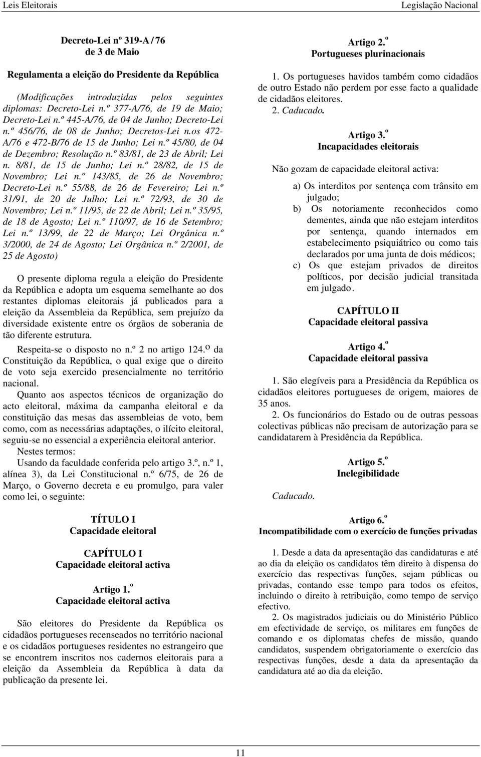 8/81, de 15 de Junho; Lei n.º 28/82, de 15 de Novembro; Lei n.º 143/85, de 26 de Novembro; Decreto-Lei n.º 55/88, de 26 de Fevereiro; Lei n.º 31/91, de 20 de Julho; Lei n.