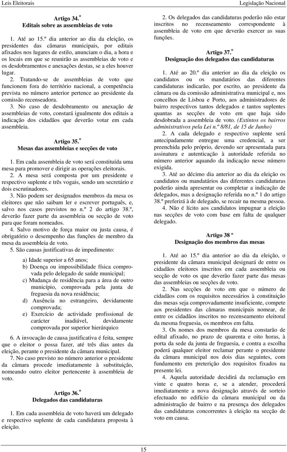 desdobramentos e anexações destas, se a eles houver lugar. 2.