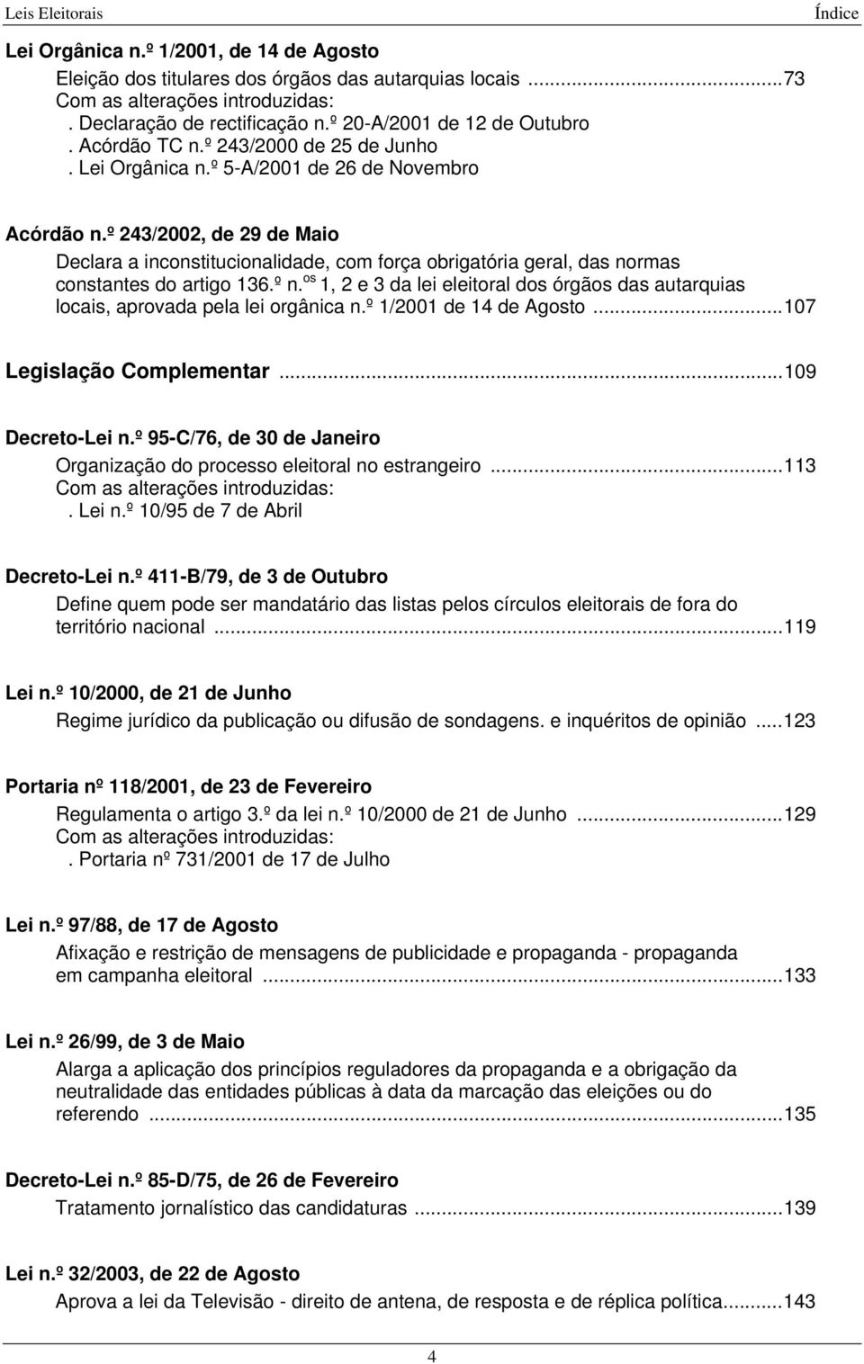 º 243/2002, de 29 de Maio Declara a inconstitucionalidade, com força obrigatória geral, das normas constantes do artigo 136.º n.