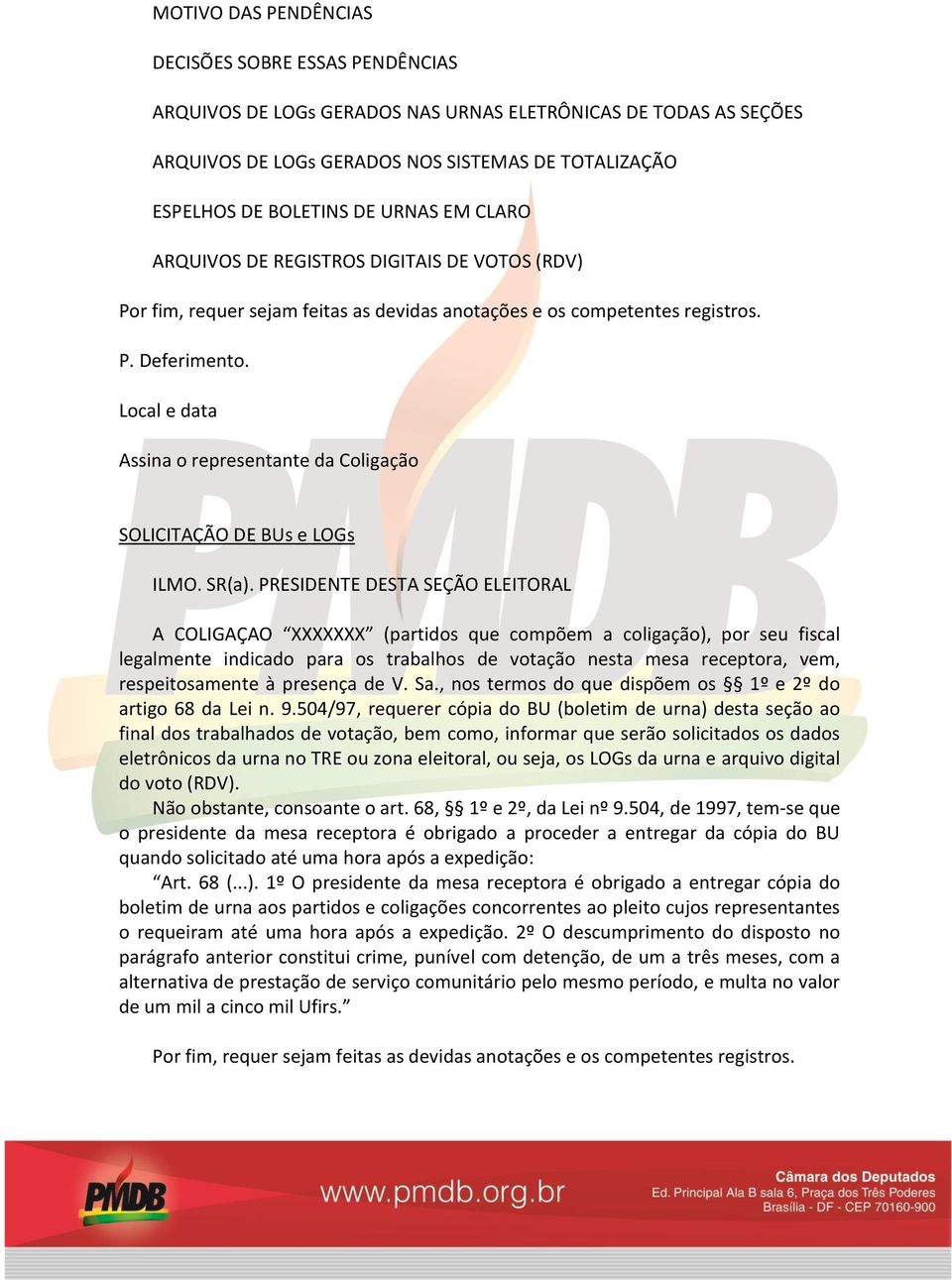 Local e data Assina o representante da Coligação SOLICITAÇÃO DE BUs e LOGs ILMO. SR(a).