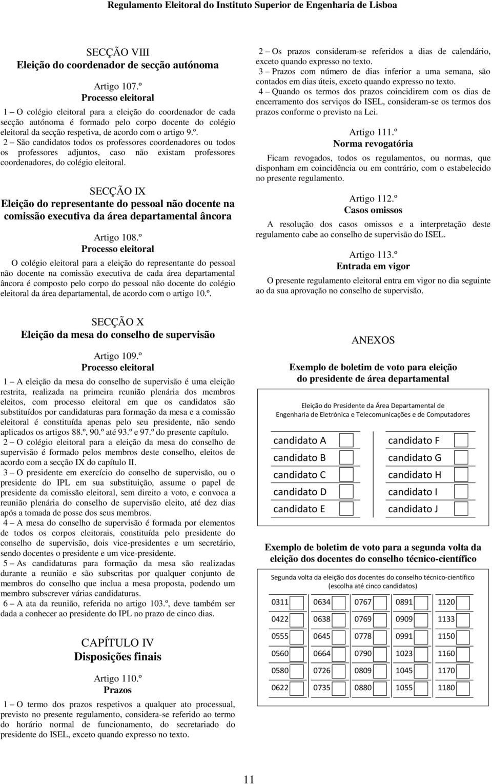 SECÇÃO IX Eleição do representante do pessoal não docente na comissão executiva da área departamental âncora Artigo 108.