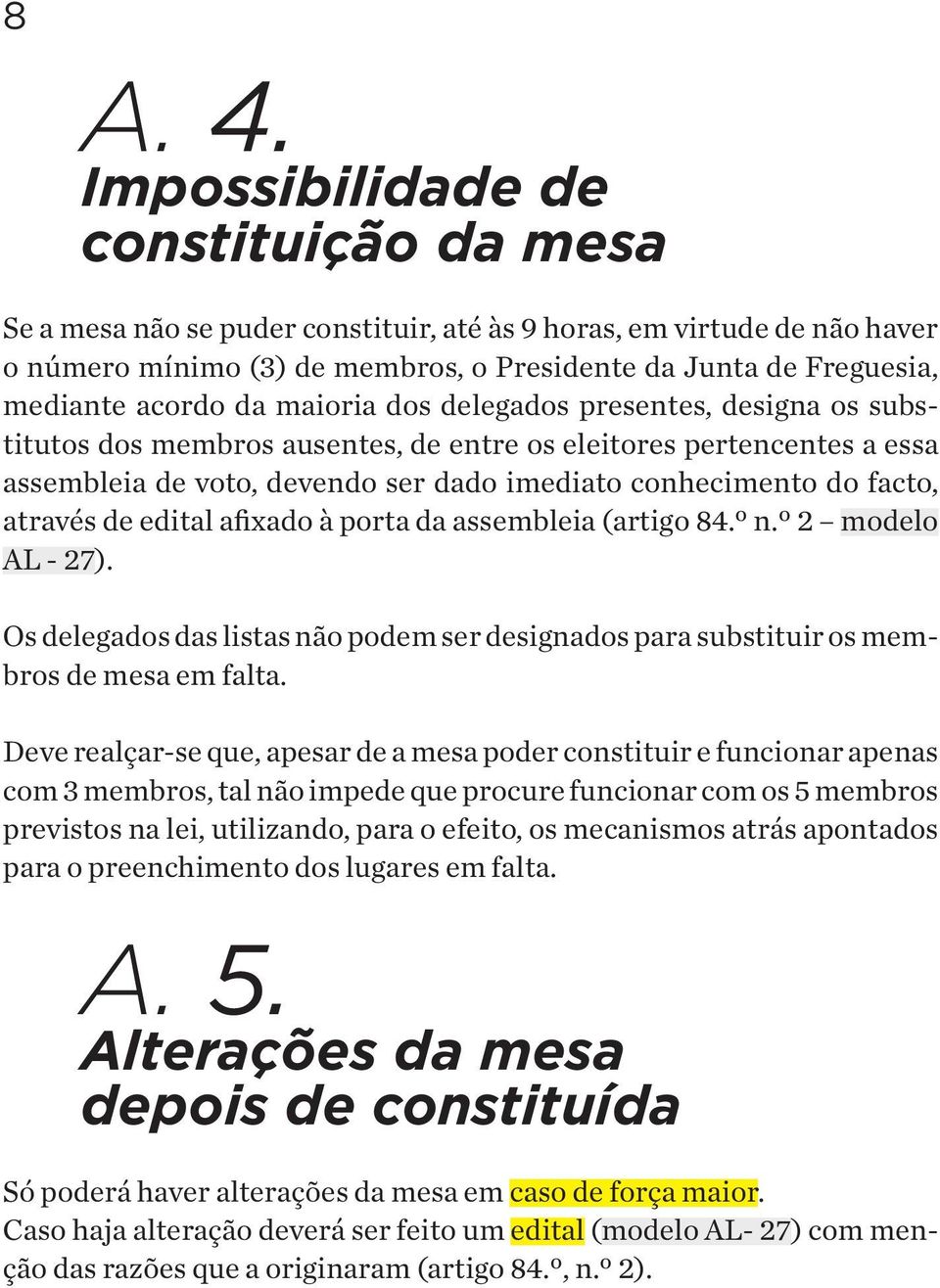 da maioria dos delegados presentes, designa os substitutos dos membros ausentes, de entre os eleitores pertencentes a essa assembleia de voto, devendo ser dado imediato conhecimento do facto, através