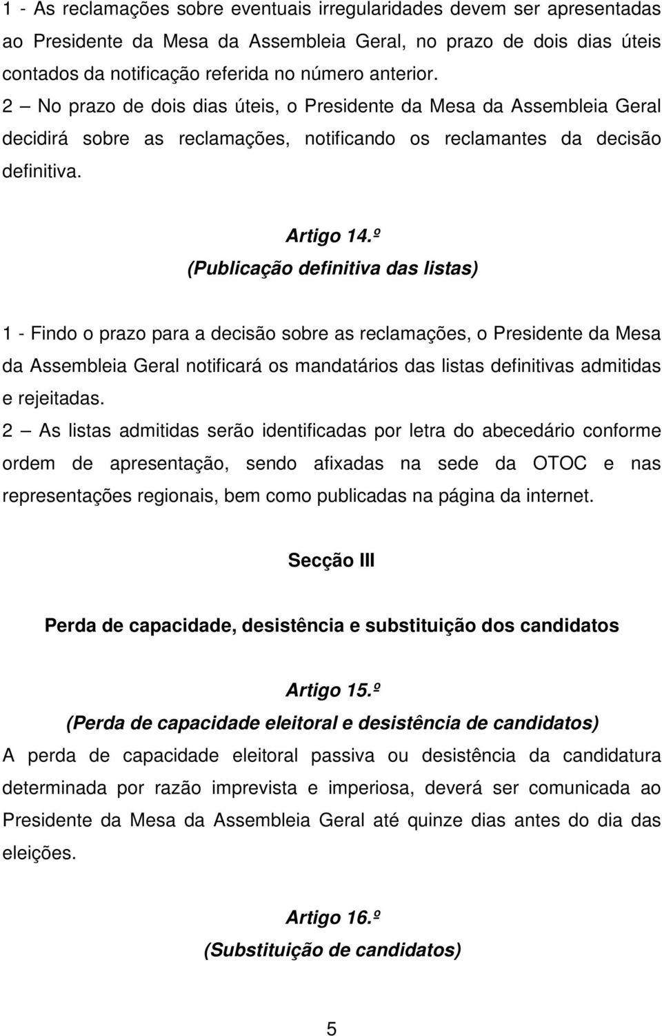 º (Publicação definitiva das listas) 1 - Findo o prazo para a decisão sobre as reclamações, o Presidente da Mesa da Assembleia Geral notificará os mandatários das listas definitivas admitidas e