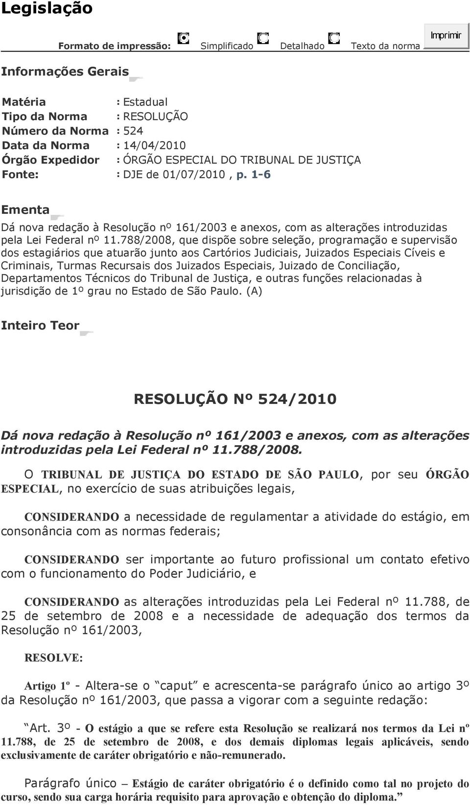 788/2008, que dispõe sobre seleção, programação e supervisão dos estagiários que atuarão junto aos Cartórios Judiciais, Juizados Especiais Cíveis e Criminais, Turmas Recursais dos Juizados Especiais,