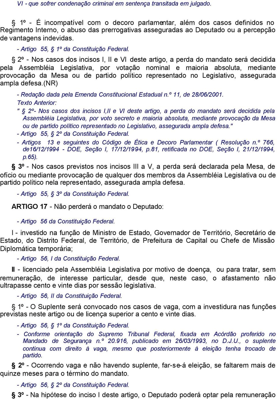 - Artigo 55, 1º da Constituição Federal.