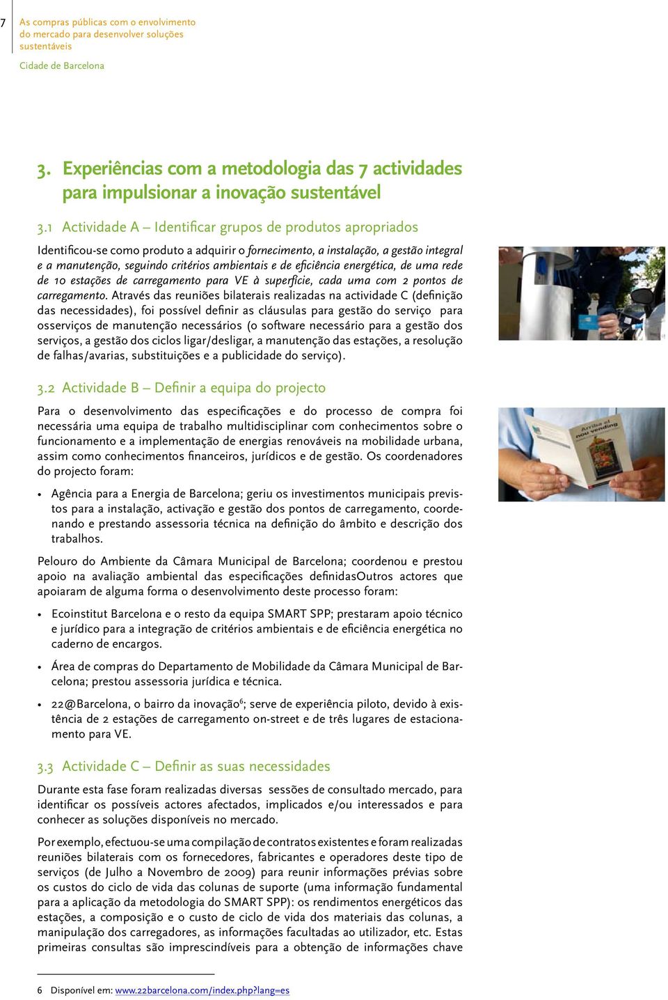 eficiência energética, de uma rede de 10 estações de carregamento para VE à superfície, cada uma com 2 pontos de carregamento.