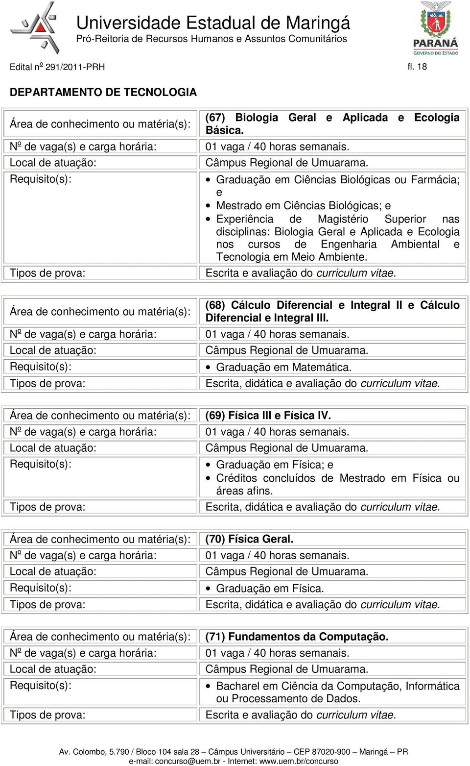 Ambiental e Tecnologia em Meio Ambiente. Escrita e avaliação do curriculum vitae. (68) Cálculo Diferencial e Integral II e Cálculo Diferencial e Integral III. Câmpus Regional de Umuarama.