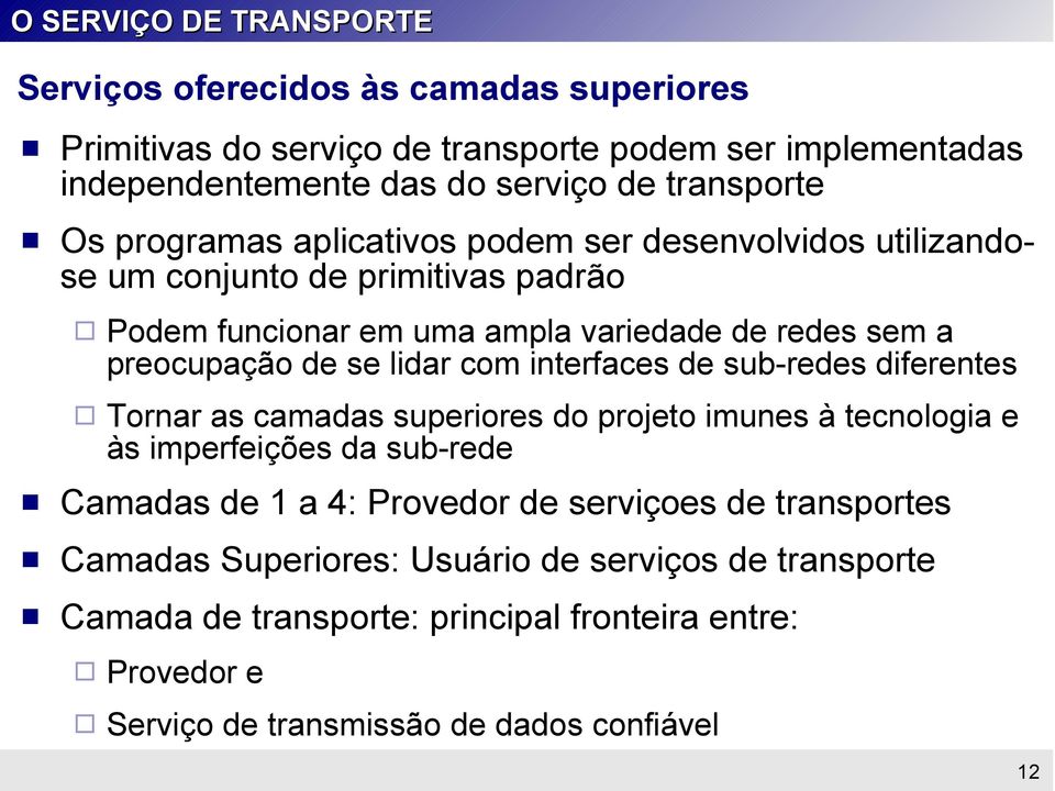 de se lidar com interfaces de sub-redes diferentes Tornar as camadas superiores do projeto imunes à tecnologia e às imperfeições da sub-rede Camadas de 1 a 4: Provedor de