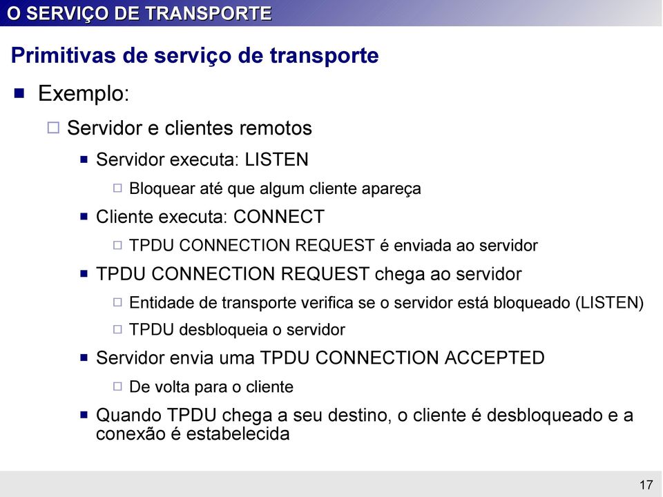 ao servidor Entidade de transporte verifica se o servidor está bloqueado (LISTEN) TPDU desbloqueia o servidor Servidor envia uma