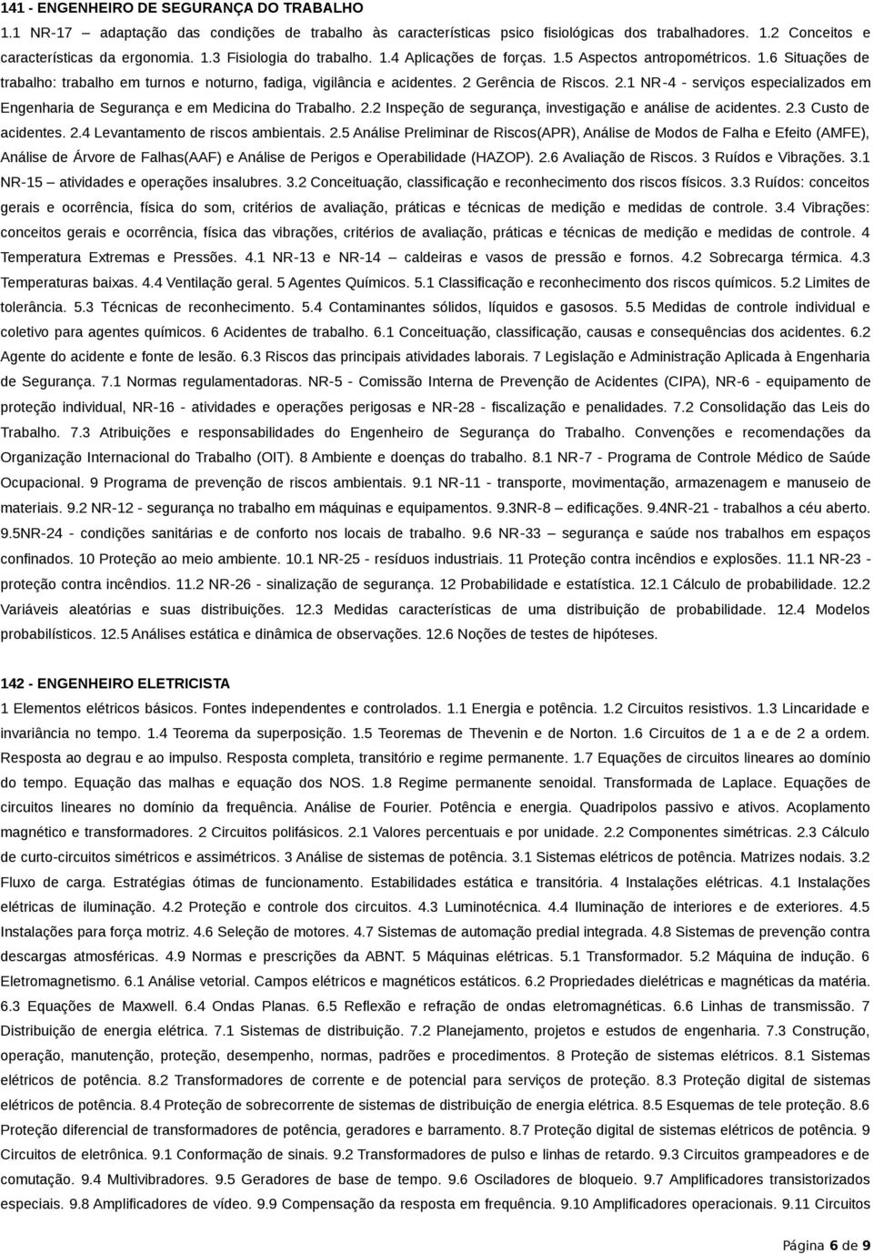 Gerência de Riscos. 2.1 NR 4 serviços especializados em Engenharia de Segurança e em Medicina do Trabalho. 2.2 Inspeção de segurança, investigação e análise de acidentes. 2.3 Custo de acidentes. 2.4 Levantamento de riscos ambientais.