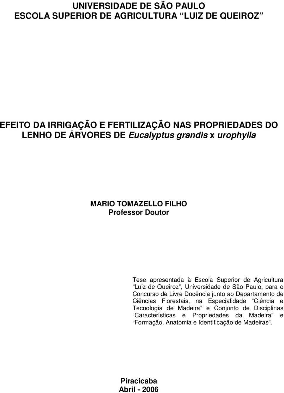 Universidade de São Paulo, para o Concurso de Livre Docência junto ao Departamento de Ciências Florestais, na Especialidade Ciência e Tecnologia