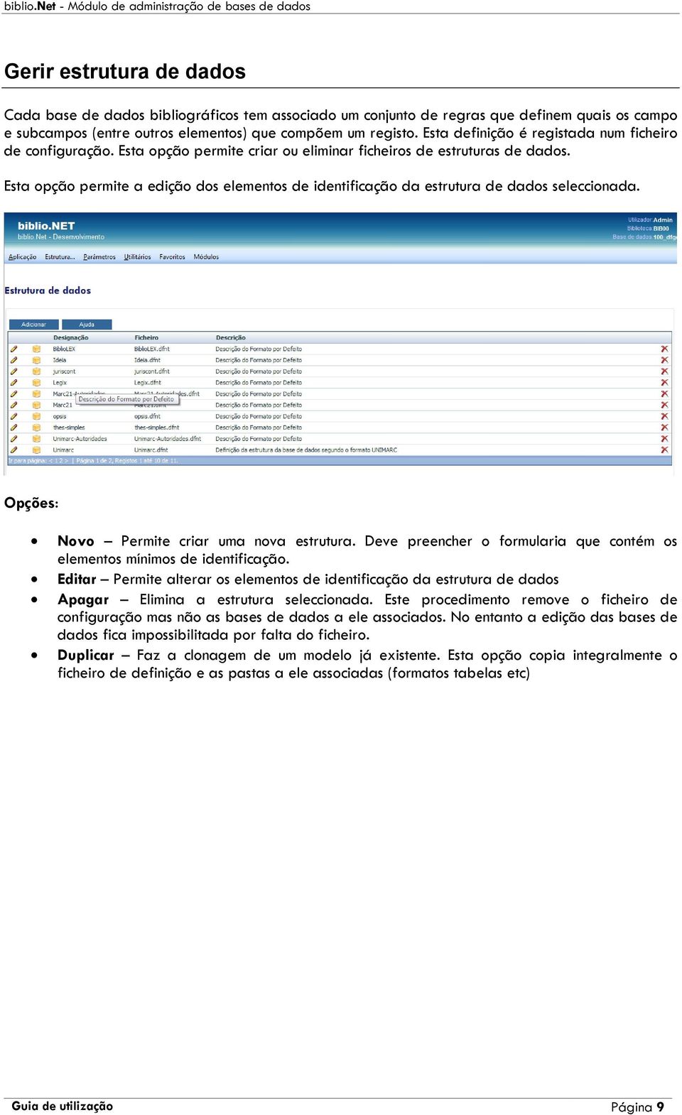 Esta opção permite a edição dos elementos de identificação da estrutura de dados seleccionada. Opções: Novo Permite criar uma nova estrutura.