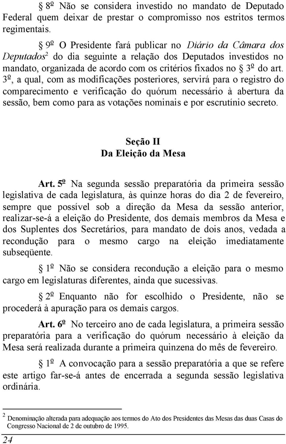 3 o, a qual, com as modificações posteriores, servirá para o registro do comparecimento e verificação do quórum necessário à abertura da sessão, bem como para as votações nominais e por escrutínio