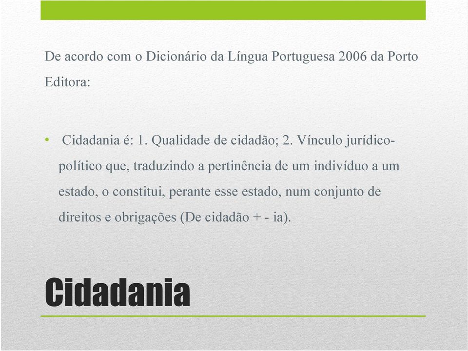 Vínculo jurídicopolítico que, traduzindo a pertinência de um indivíduo a