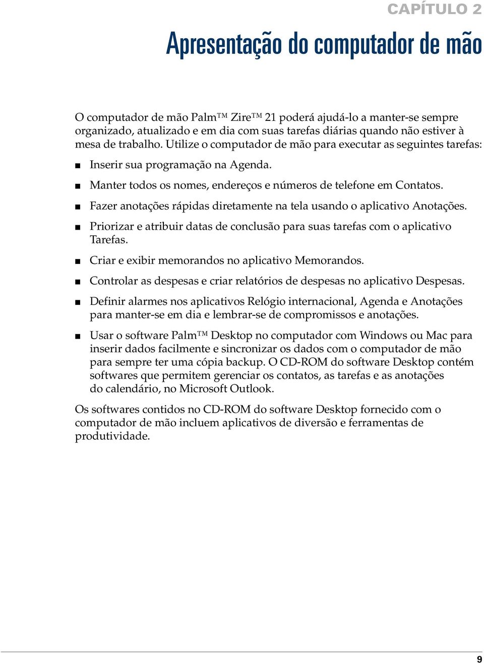 Fazer anotações rápidas diretamente na tela usando o aplicativo Anotações. Priorizar e atribuir datas de conclusão para suas tarefas com o aplicativo Tarefas.