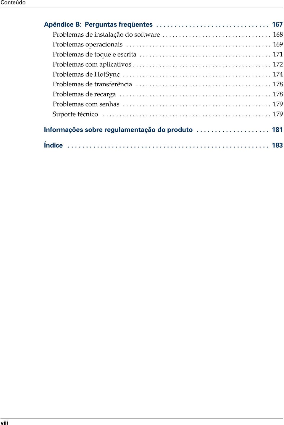 ............................................ 174 Problemas de transferência......................................... 178 Problemas de recarga.............................................. 178 Problemas com senhas.