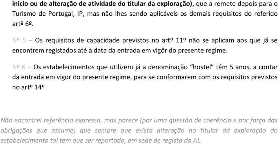 Nº 6 Os estabelecimentos que utilizem já a denominação hostel têm 5 anos, a contar da entrada em vigor do presente regime, para se conformarem com os requisitos previstos no artº 14º Não