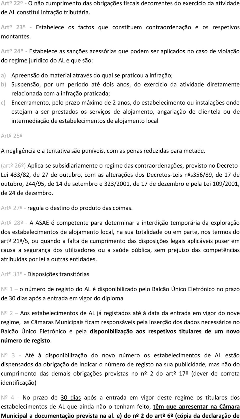 Artº 24º - Estabelece as sanções acessórias que podem ser aplicados no caso de violação do regime jurídico do AL e que são: a) Apreensão do material através do qual se praticou a infração; b)