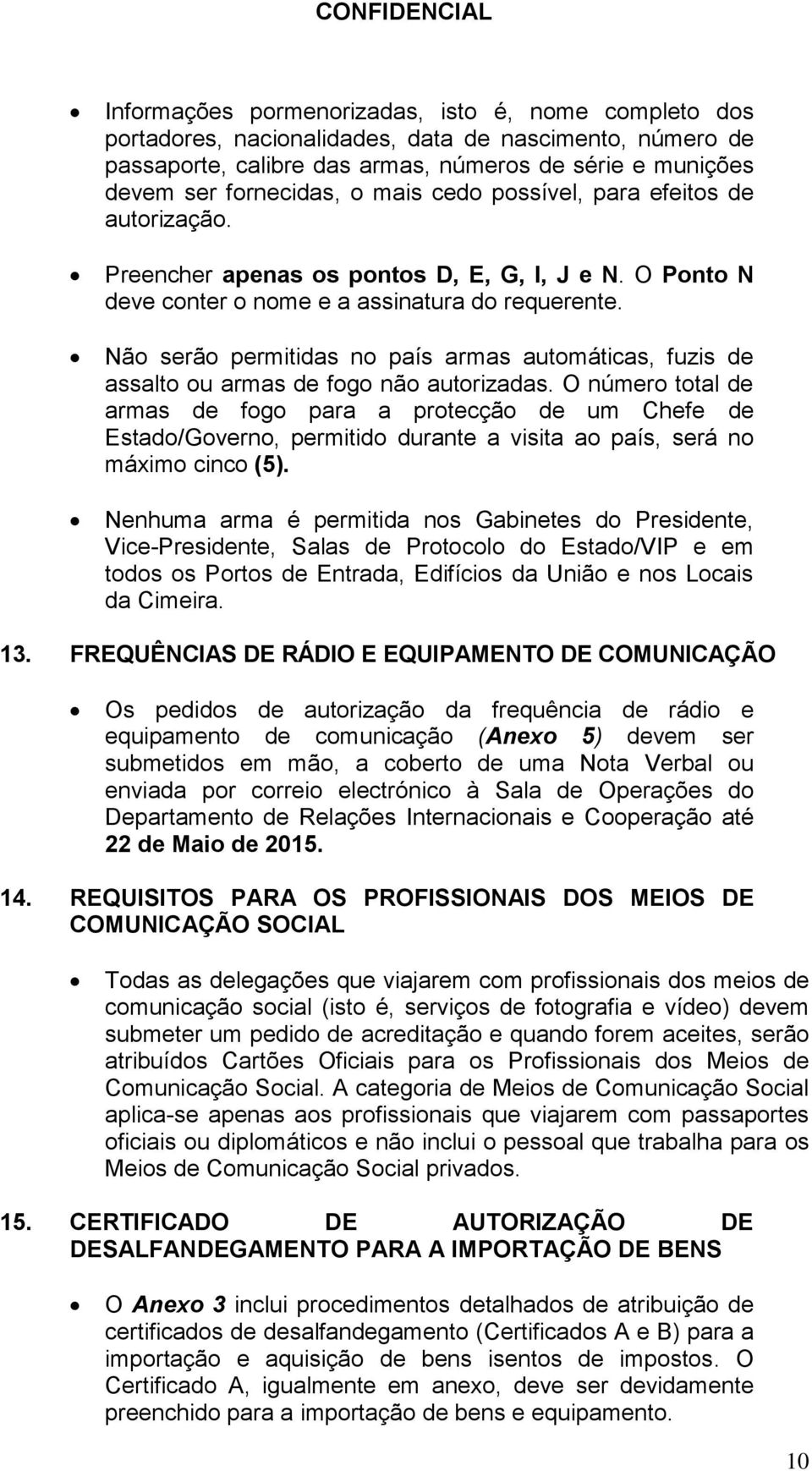 Não serão permitidas no país armas automáticas, fuzis de assalto ou armas de fogo não autorizadas.