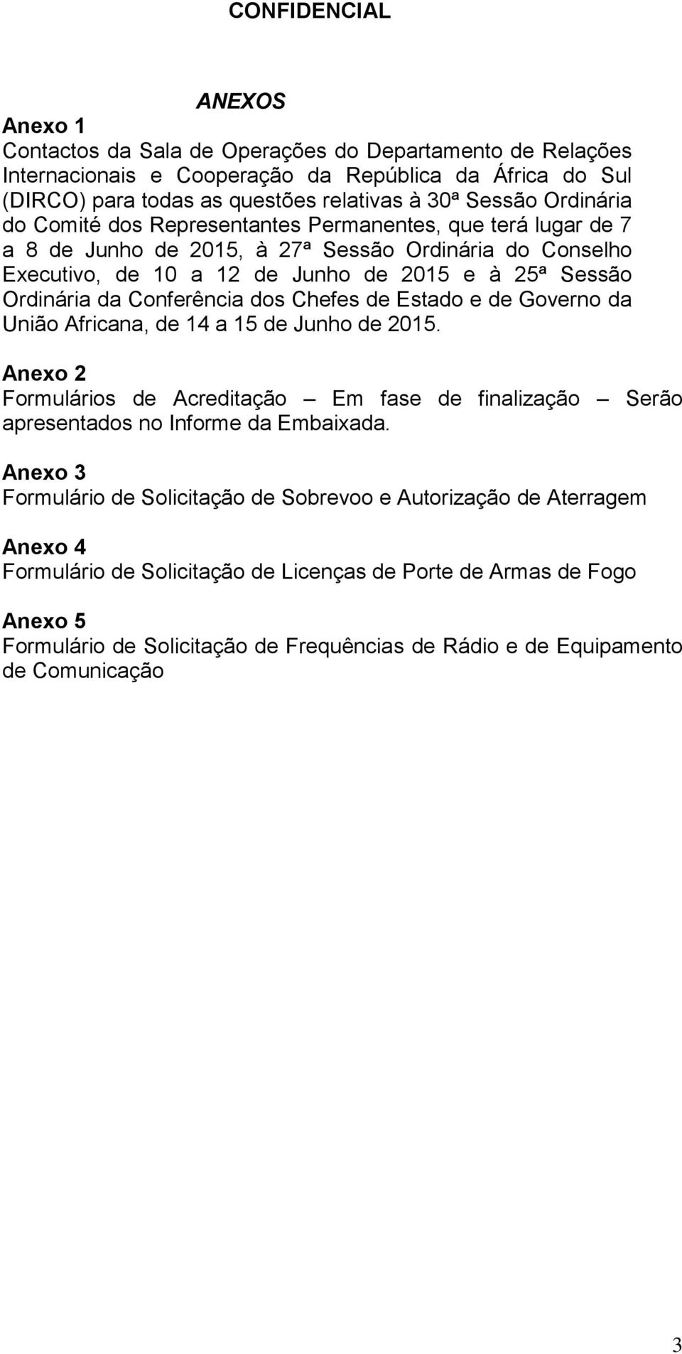 Chefes de Estado e de Governo da União Africana, de 14 a 15 de Junho de 2015. Anexo 2 Formulários de Acreditação Em fase de finalização Serão apresentados no Informe da Embaixada.