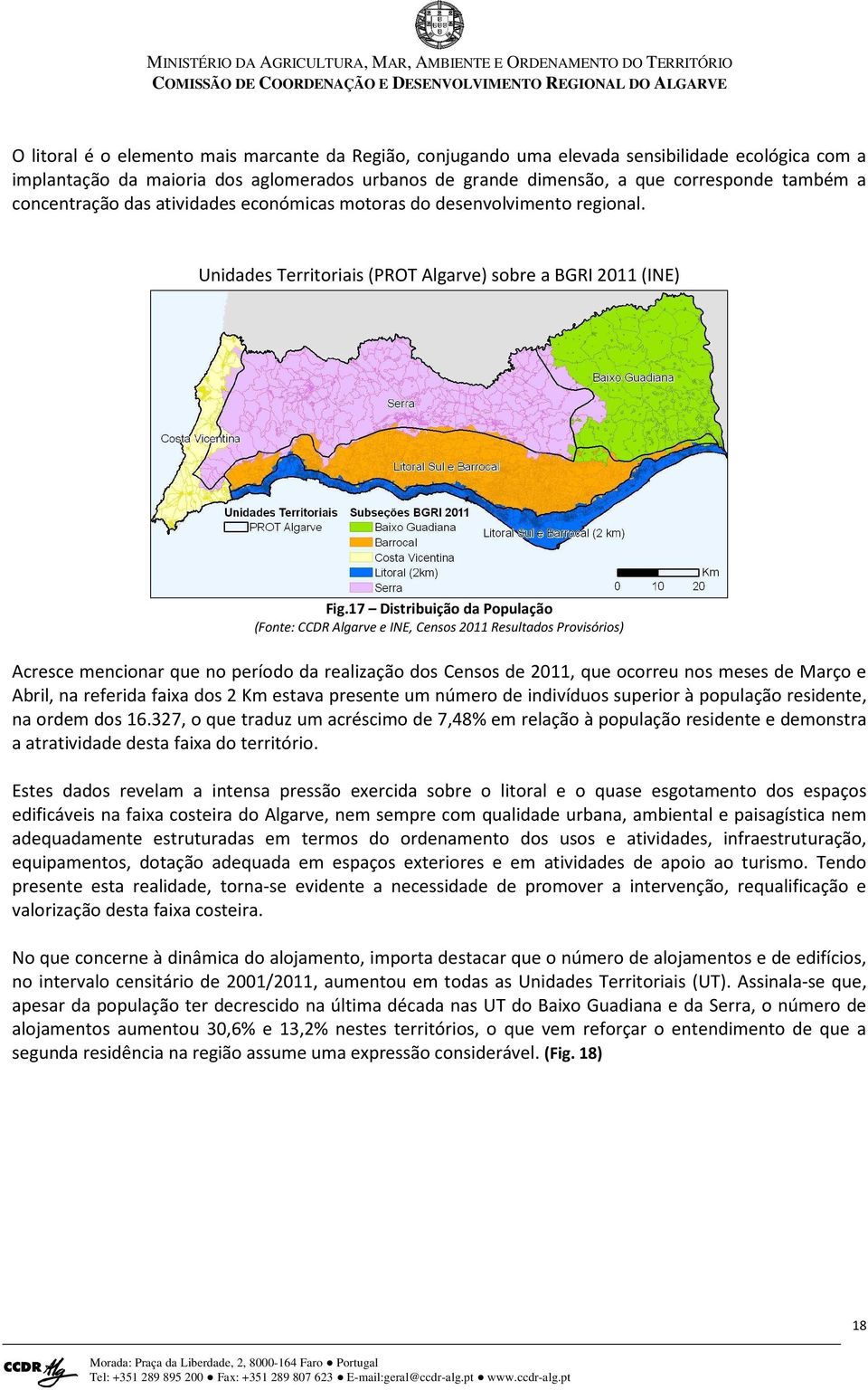 17 Distribuição da População (Fonte: CCDR Algarve e INE, Censos 2011 Resultados Provisórios) Acresce mencionar que no período da realização dos Censos de 2011, que ocorreu nos meses de Março e Abril,