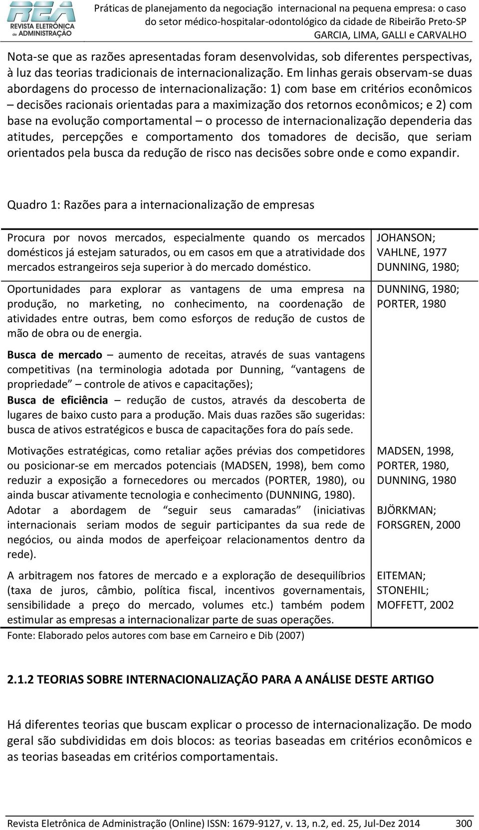 base na evolução comportamental o processo de internacionalização dependeria das atitudes, percepções e comportamento dos tomadores de decisão, que seriam orientados pela busca da redução de risco