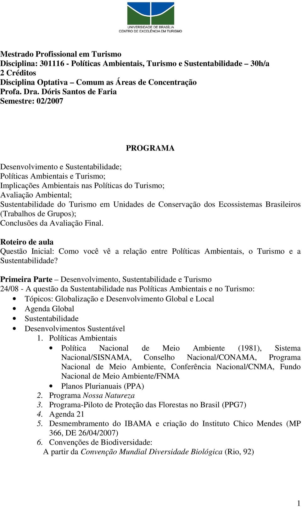 Sustentabilidade do Turismo em Unidades de Conservação dos Ecossistemas Brasileiros (Trabalhos de Grupos); Conclusões da Avaliação Final.