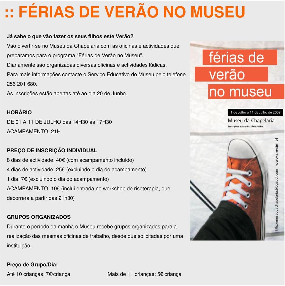 Para mais informações contacte o Serviço Educativo do Museu pelo telefone 256 201 680. As inscrições estão abertas até ao dia 20 de Junho.