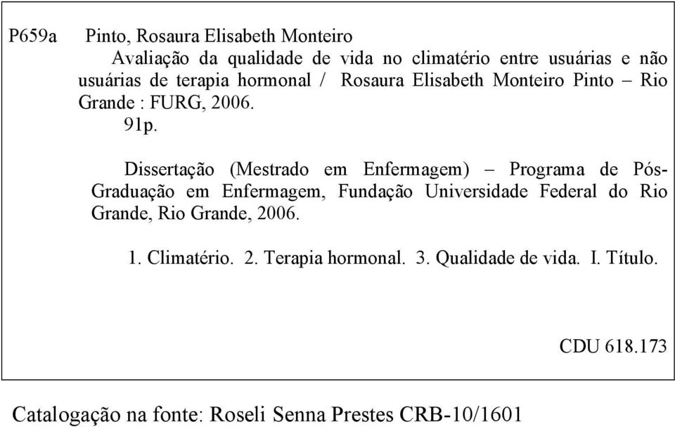 Dissertação (Mestrado em Enfermagem) Programa de Pós- Graduação em Enfermagem, Fundação Universidade Federal do Rio