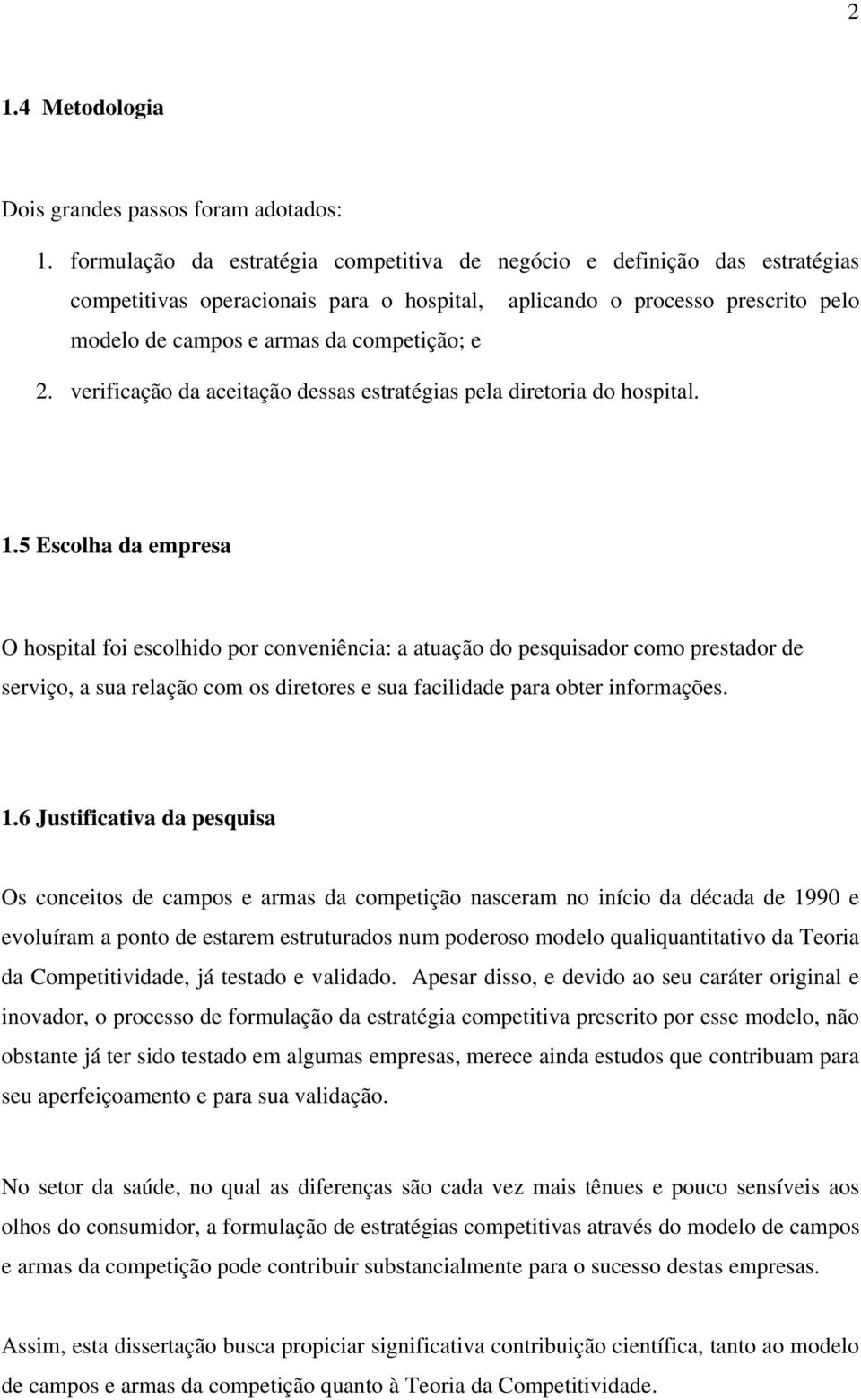 verificação da aceitação dessas estratégias pela diretoria do hospital. 1.