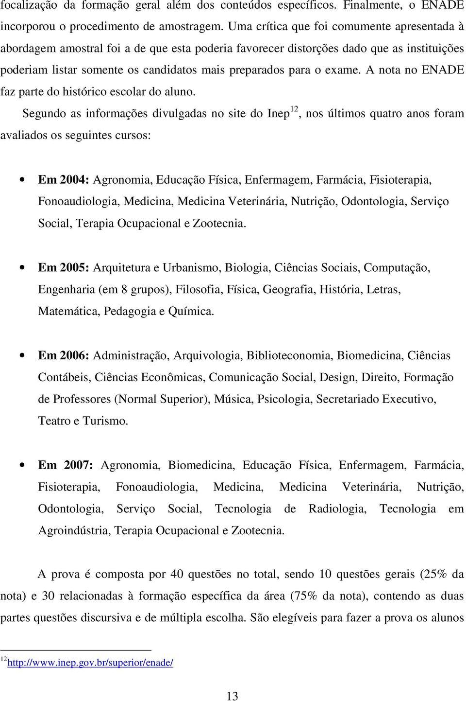 exame. A nota no ENADE faz parte do histórico escolar do aluno.