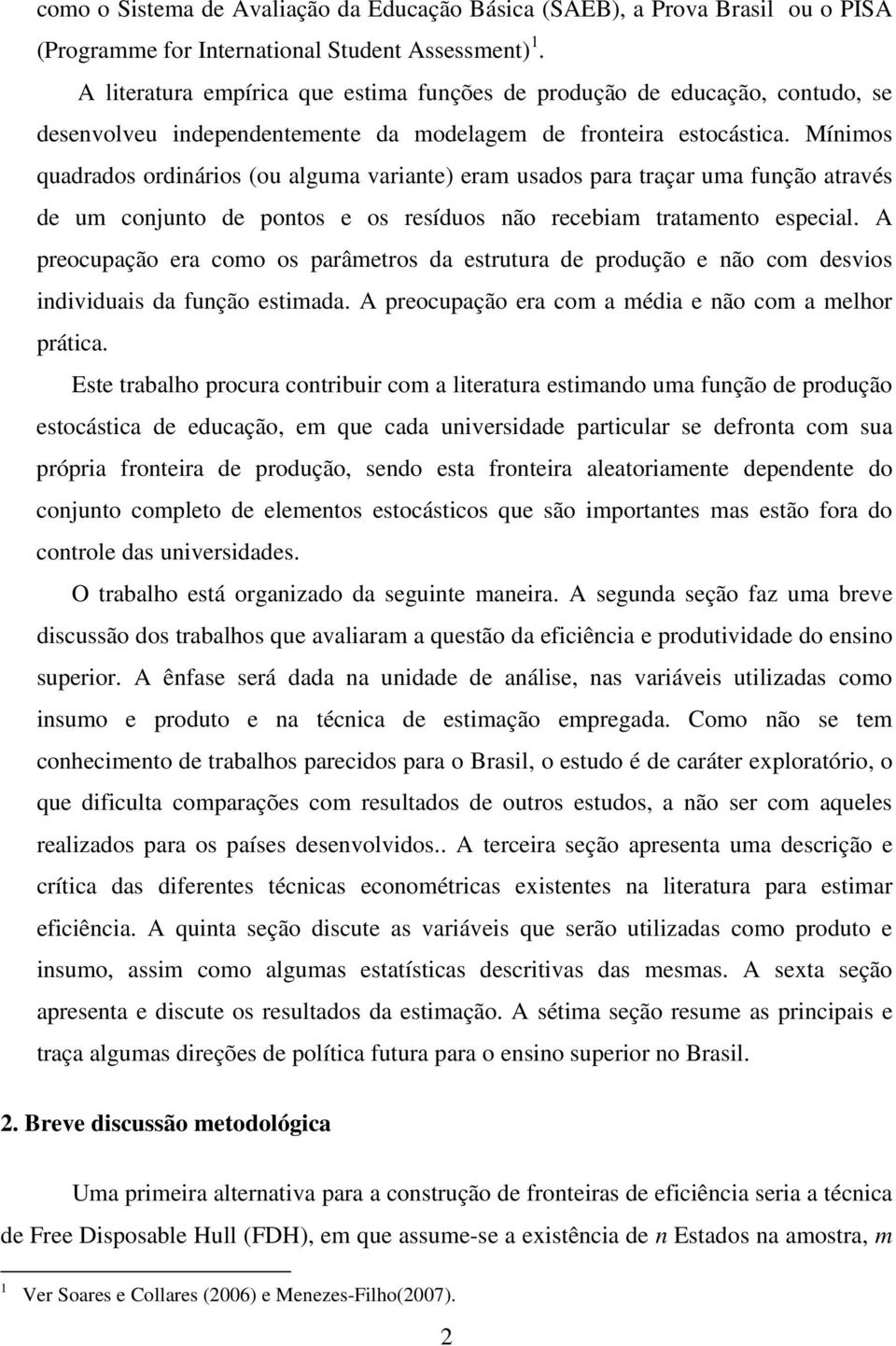 Mínimos quadrados ordinários (ou alguma variante) eram usados para traçar uma função através de um conjunto de pontos e os resíduos não recebiam tratamento especial.