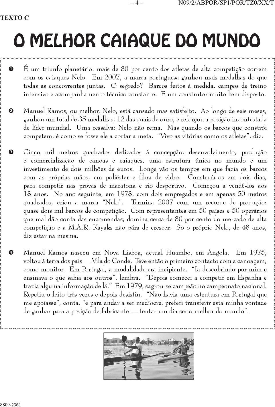 E um construtor muito bem disposto. Manuel Ramos, ou melhor, Nelo, está cansado mas satisfeito.