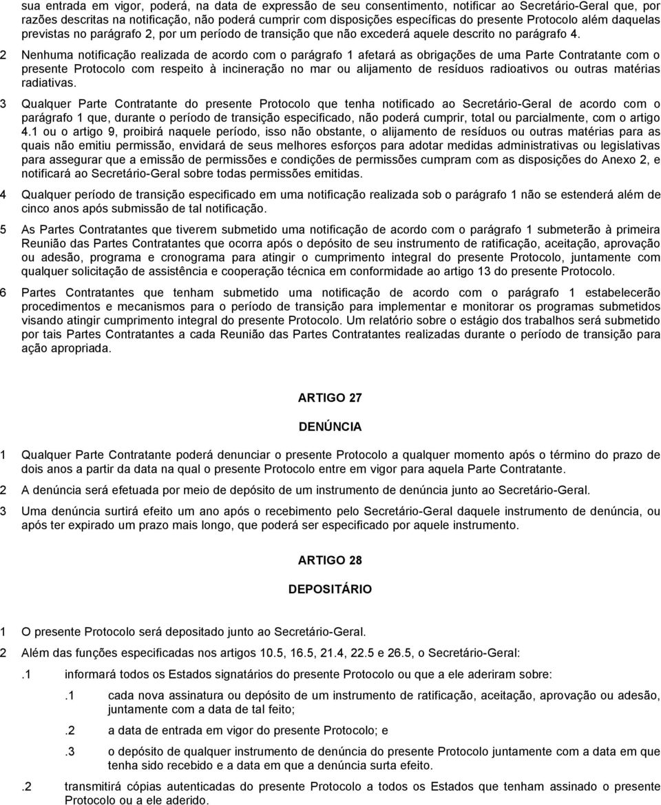 2 Nenhuma notificação realizada de acordo com o parágrafo 1 afetará as obrigações de uma Parte Contratante com o presente Protocolo com respeito à incineração no mar ou alijamento de resíduos