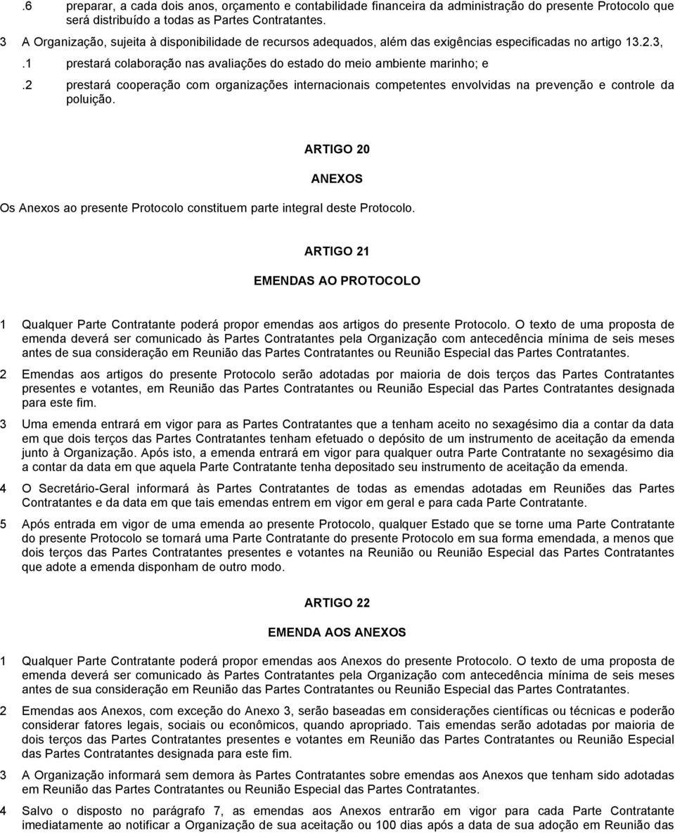 2 prestará cooperação com organizações internacionais competentes envolvidas na prevenção e controle da poluição.