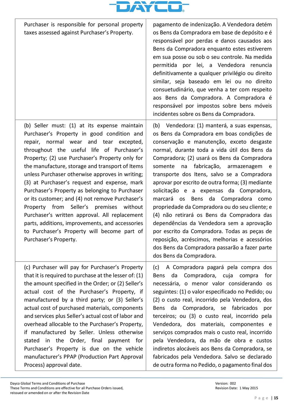 Property only for the manufacture, storage and transport of Items unless Purchaser otherwise approves in writing; (3) at Purchaser s request and expense, mark Purchaser s Property as belonging to