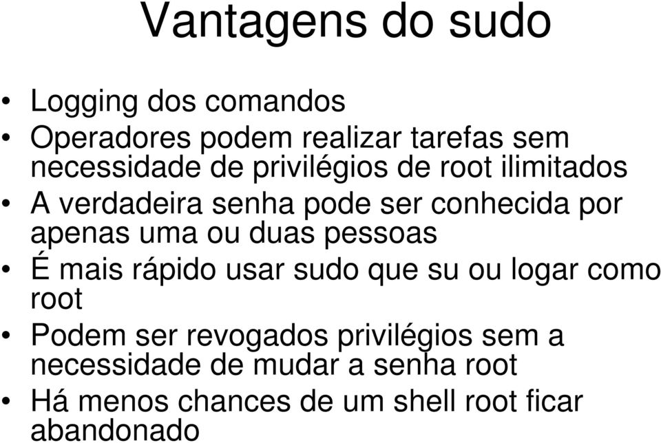 duas pessoas É mais rápido usar sudo que su ou logar como root Podem ser revogados