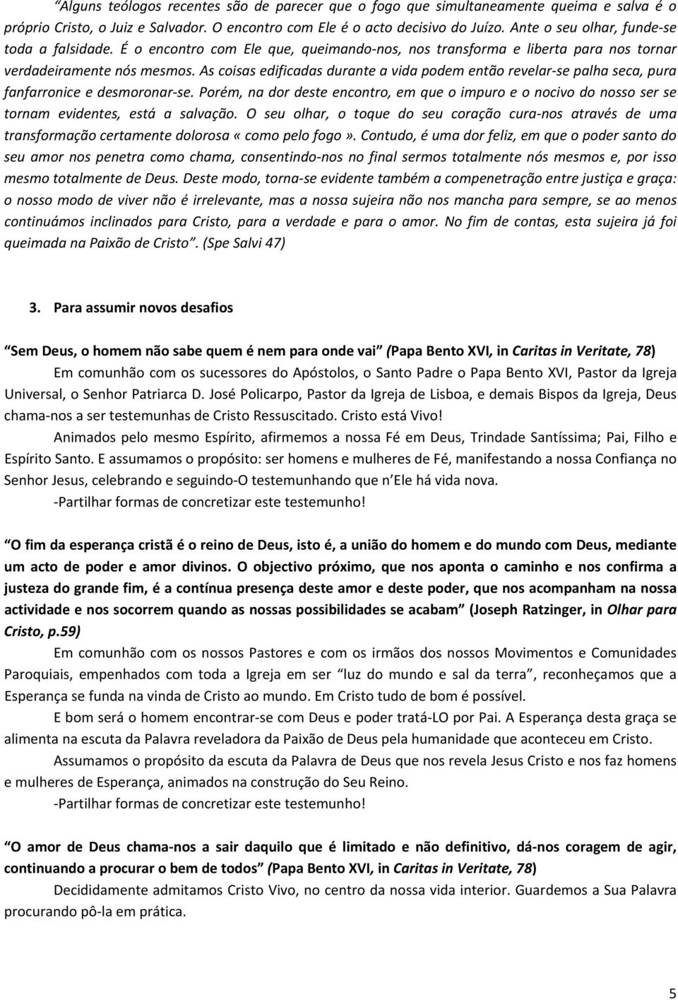 As coisas edificadas durante a vida podem então revelar se palha seca, pura fanfarronice e desmoronar se.