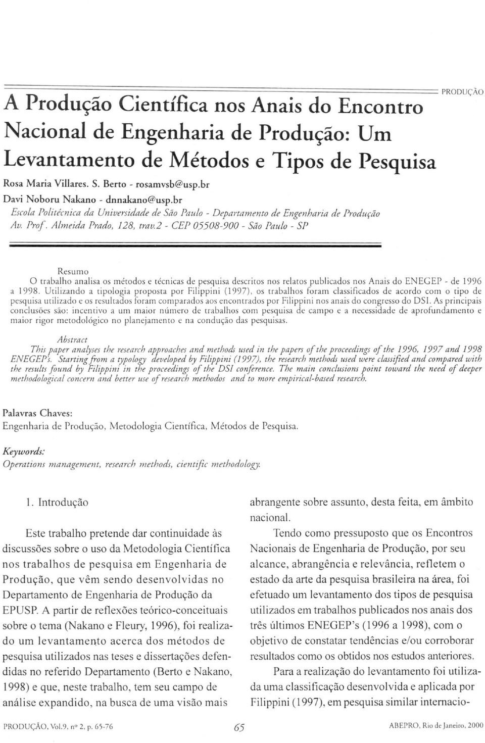 Prof. A lmeida Prado, 128, trav.2 - CEP 05508-900 - São Paulo - SP Resumo O trabalho analisa os mérodos e técn icas de pesquisa descriros nos relaros publicados nos Anais do ENEG EP - de 1996 a 1998.