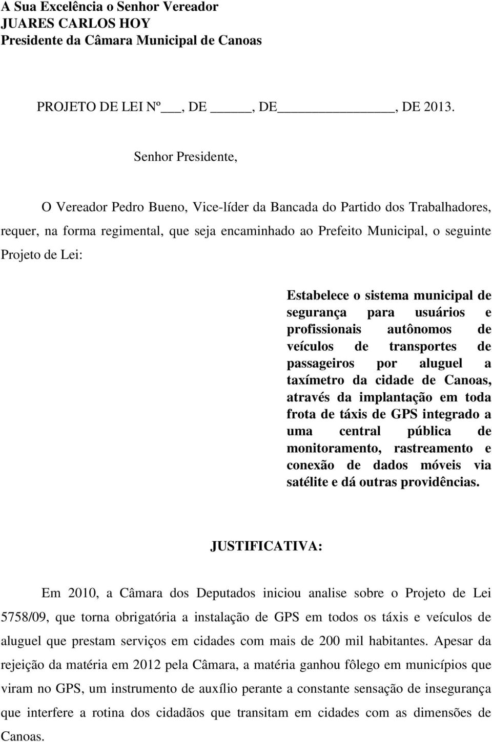 Estabelece o sistema municipal de segurança para usuários e profissionais autônomos de veículos de transportes de passageiros por aluguel a taxímetro da cidade de Canoas, através da implantação em