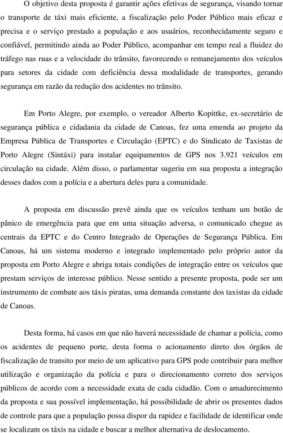 remanejamento dos veículos para setores da cidade com deficiência dessa modalidade de transportes, gerando segurança em razão da redução dos acidentes no trânsito.