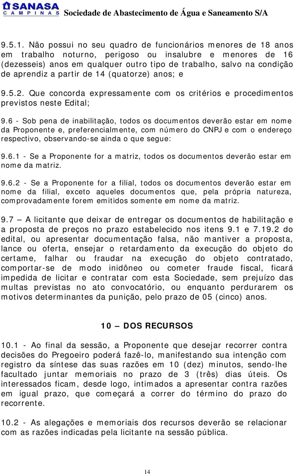 aprendiz a partir de 14 (quatorze) anos; e 9.5.2. Que concorda expressamente com os critérios e procedimentos previstos neste Edital; 9.