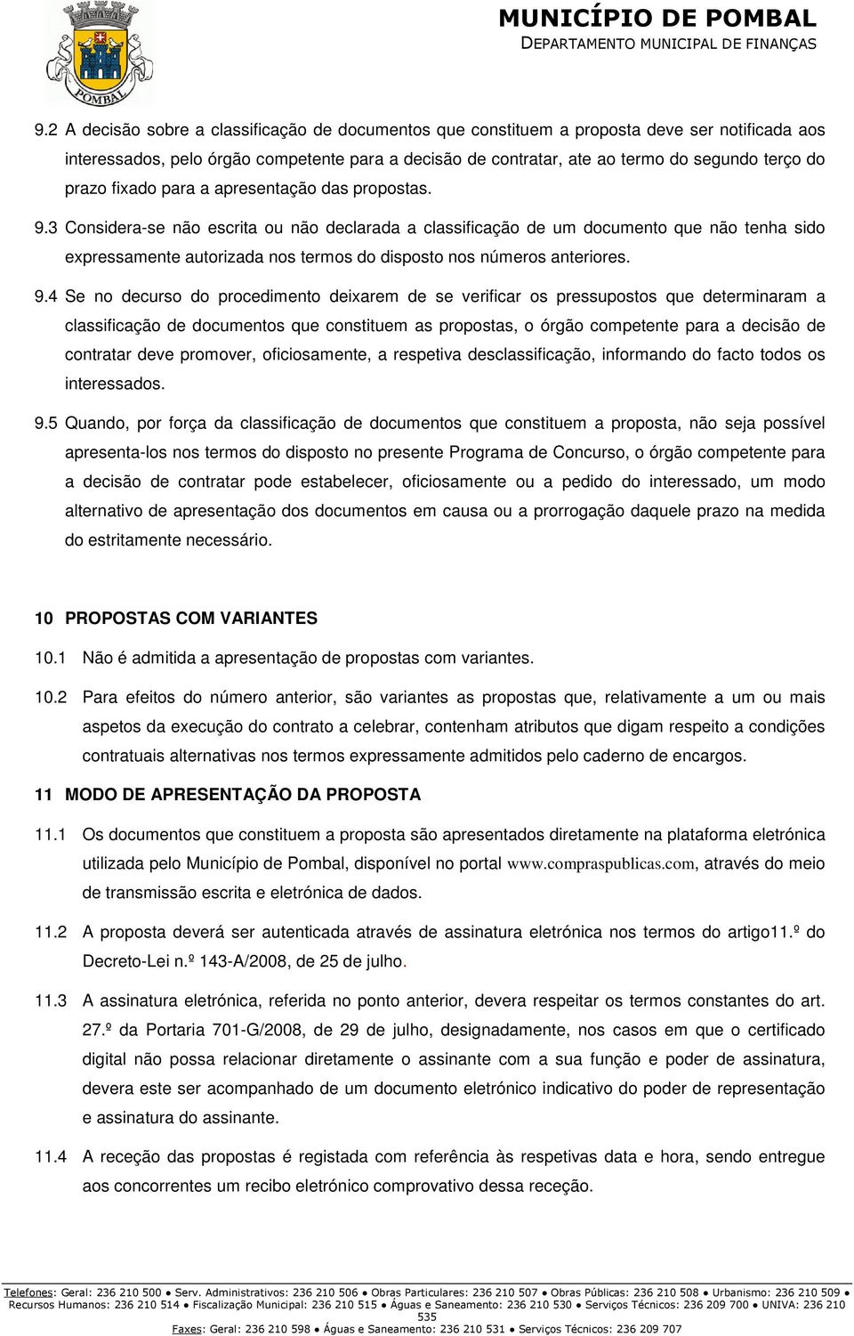 3 Considera-se não escrita ou não declarada a classificação de um documento que não tenha sido expressamente autorizada nos termos do disposto nos números anteriores. 9.