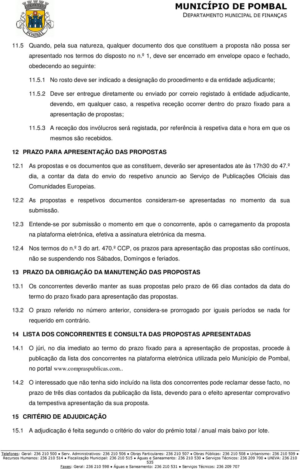 1 No rosto deve ser indicado a designação do procedimento e da entidade adjudicante; 11.5.