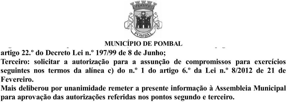 º 197/99 de 8 de Junho; Terceiro: solicitar a autorização para a assunção de compromissos para exercícios seguintes nos